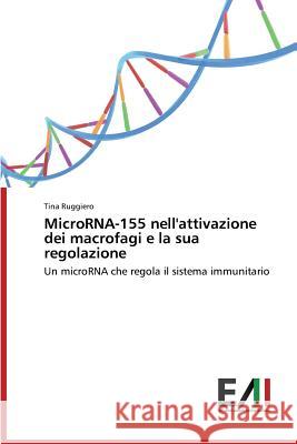 MicroRNA-155 nell'attivazione dei macrofagi e la sua regolazione Ruggiero Tina 9783639772036