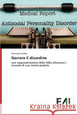 Narrare il disordine Landro Francesca 9783639772258 Edizioni Accademiche Italiane
