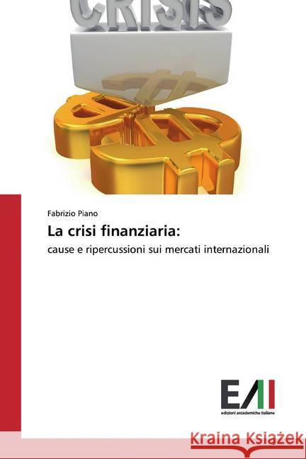 La crisi finanziaria: : cause e ripercussioni sui mercati internazionali Piano, Fabrizio 9783639772654