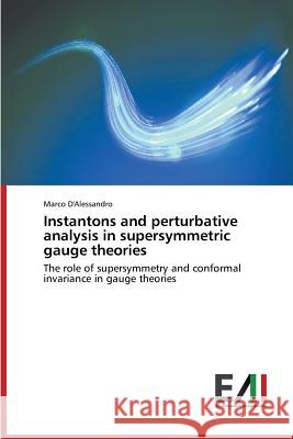 Instantons and perturbative analysis in supersymmetric gauge theories D'Alessandro Marco 9783639772661 Edizioni Accademiche Italiane