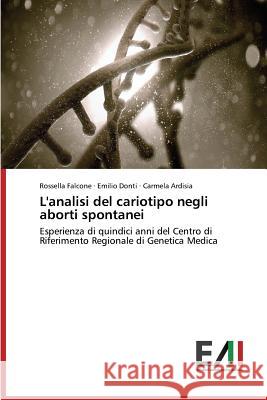 L'analisi del cariotipo negli aborti spontanei Falcone Rossella 9783639772807