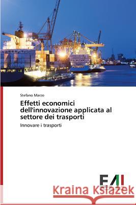 Effetti economici dell'innovazione applicata al settore dei trasporti Marzo Stefano 9783639772883