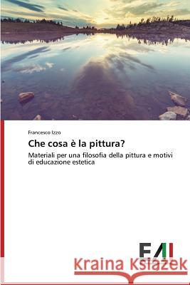 Che cosa è la pittura? Izzo Francesco 9783639774078 Edizioni Accademiche Italiane