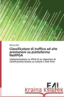 Classificatore di traffico ad alte prestazioni su piattaforma NetFPGA Belli Matteo 9783639774313 Edizioni Accademiche Italiane