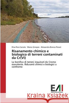 Risanamento chimico e biologico di terreni contaminati da Cr(VI) Pera Caciolo, Elisa 9783639774436 Edizioni Accademiche Italiane