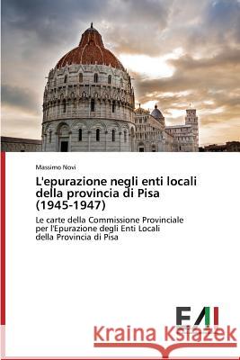 L'epurazione negli enti locali della provincia di Pisa (1945-1947) Novi Massimo 9783639774559