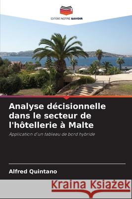Analyse décisionnelle dans le secteur de l'hôtellerie à Malte Quintano, Alfred 9783639774597