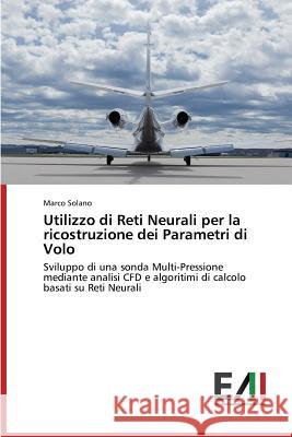 Utilizzo di Reti Neurali per la ricostruzione dei Parametri di Volo Solano Marco 9783639774818 Edizioni Accademiche Italiane