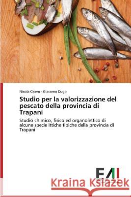 Studio per la valorizzazione del pescato della provincia di Trapani Nicola Cicero, Giacomo Dugo 9783639775105