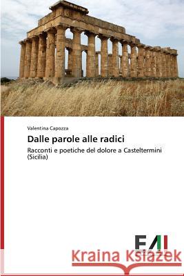 Dalle parole alle radici Capozza, Valentina 9783639775235 Edizioni Accademiche Italiane