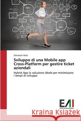 Sviluppo di una Mobile app Cross-Platform per gestire ticket aziendali Vella, Salvatore 9783639775242 Edizioni Accademiche Italiane