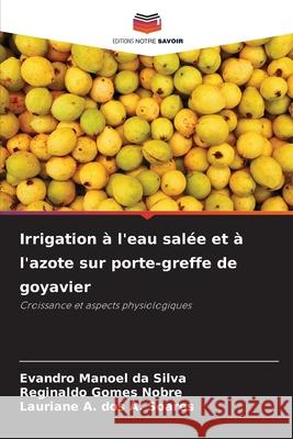 Irrigation à l'eau salée et à l'azote sur porte-greffe de goyavier da Silva, Evandro Manoel, Gomes Nobre, Reginaldo, dos A. Soares, Lauriane A. 9783639775297