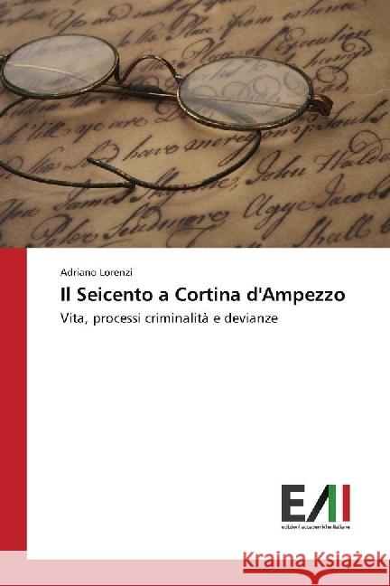 Il Seicento a Cortina d'Ampezzo : Vita, processi criminalità e devianze Lorenzi, Adriano 9783639775303