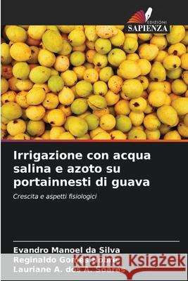 Irrigazione con acqua salina e azoto su portainnesti di guava da Silva, Evandro Manoel, Gomes Nobre, Reginaldo, dos A. Soares, Lauriane A. 9783639775464