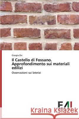 Il Castello di Fossano. Approfondimento sui materiali edilizi Ovi Giorgia 9783639776171 Edizioni Accademiche Italiane