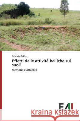 Effetti delle attività belliche sui suoli Gabriele Gallico 9783639776263 Edizioni Accademiche Italiane