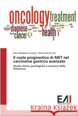 Il ruolo prognostico di MET nel carcinoma gastrico avanzato Laterza, Maria Maddalena 9783639776515