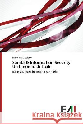 Sanità & Information Security Un binomio difficile Graziano Michelina 9783639776522