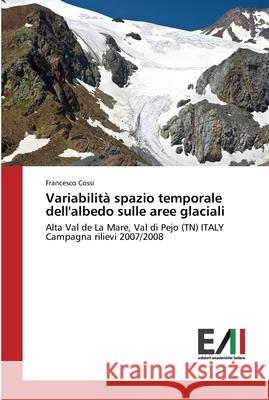 Variabilità spazio temporale dell'albedo sulle aree glaciali Cossi, Francesco 9783639777017