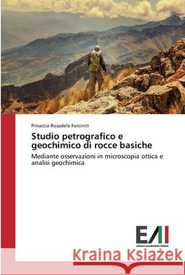 Studio petrografico e geochimico di rocce basiche Forciniti, Pinuccia Rosadele 9783639778007 Edizioni Accademiche Italiane