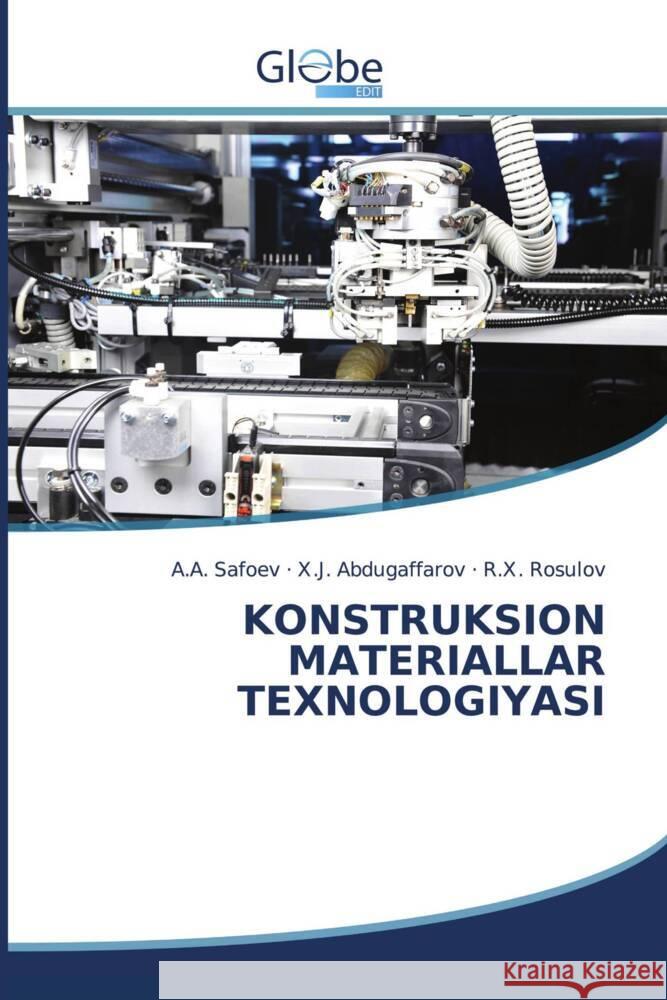 KONSTRUKSION MATERIALLAR TEXNOLOGIYASI Safoev, A.A., Abdugaffarov, X.J., Rosulov, R.X. 9783639778519 GlobeEdit