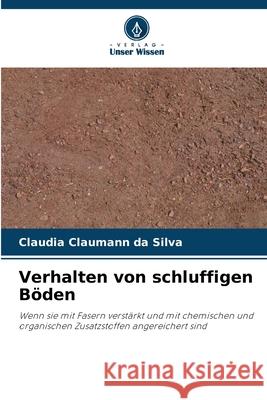 Verhalten von schluffigen Böden da Silva, Claudia Claumann 9783639778861 Verlag Unser Wissen