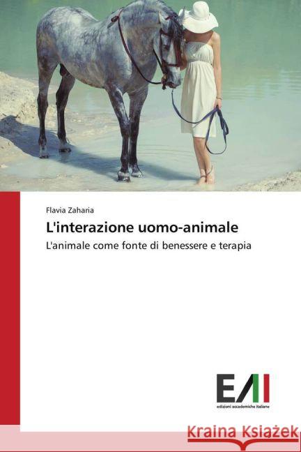 L'interazione uomo-animale : L'animale come fonte di benessere e terapia Zaharia, Flavia 9783639779097 Edizioni Accademiche Italiane