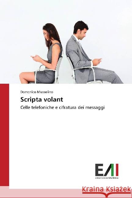 Scripta volant : Celle telefoniche e cifratura dei messaggi Mussolino, Domenico 9783639779813