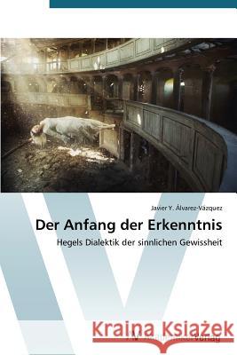 Der Anfang der Erkenntnis Álvarez-Vázquez Javier Y 9783639780314 AV Akademikerverlag