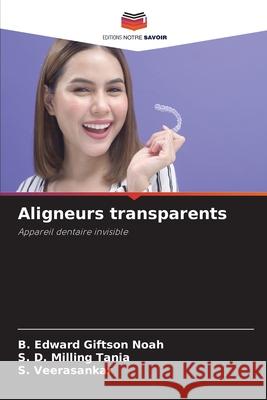 Aligneurs transparents Edward Giftson Noah, B., Milling Tania, S. D., Veerasankar, S. 9783639780390 Editions Notre Savoir