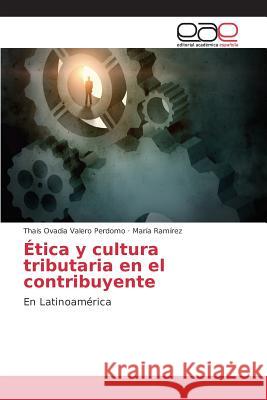 Ética y cultura tributaria en el contribuyente Valero Perdomo Thais Ovadia, Ramírez María 9783639780758