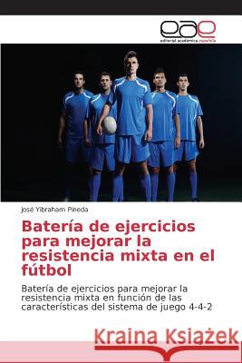 Batería de ejercicios para mejorar la resistencia mixta en el fútbol Pineda José Yibraham 9783639781229 Editorial Academica Espanola