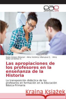 Las apropiaciones de los profesores en la enseñanza de la Historia Vargas Almazan Sonia 9783639781335