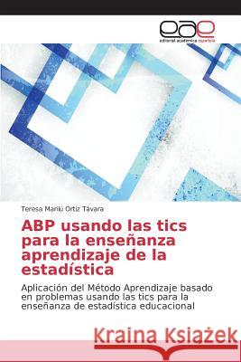 ABP usando las tics para la enseñanza aprendizaje de la estadística Ortiz Távara Teresa Marilú 9783639781533