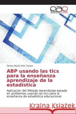 ABP usando las tics para la enseñanza aprendizaje de la estadística Ortiz Távara Teresa Marilú 9783639781533