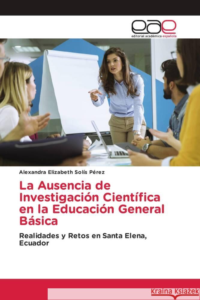 La Ausencia de Investigación Científica en la Educación General Básica Solís Pérez, Alexandra Elizabeth 9783639781588