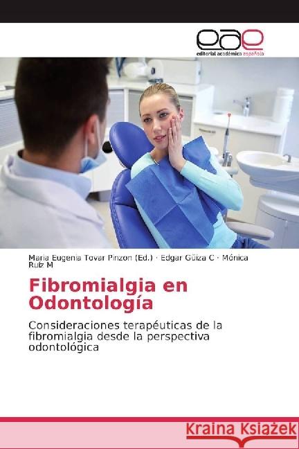 Fibromialgia en Odontología : Consideraciones terapéuticas de la fibromialgia desde la perspectiva odontológica Güiza C, Edgar; Ruíz M, Mónica 9783639781762