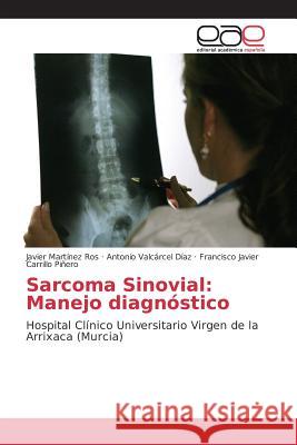 Sarcoma Sinovial: Manejo diagnóstico Martínez Ros Javier, Valcárcel Díaz Antonio, Carrillo Piñero Francisco Javier 9783639781823 Editorial Academica Espanola