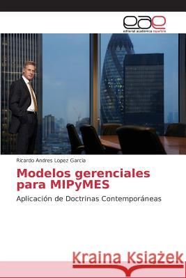 Modelos gerenciales para MIPyMES Lopez Garcia Ricardo Andres 9783639782127