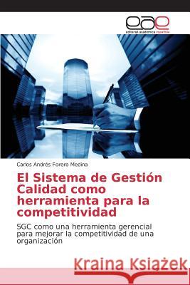 El Sistema de Gestión Calidad como herramienta para la competitividad Forero Medina Carlos Andrés 9783639782165