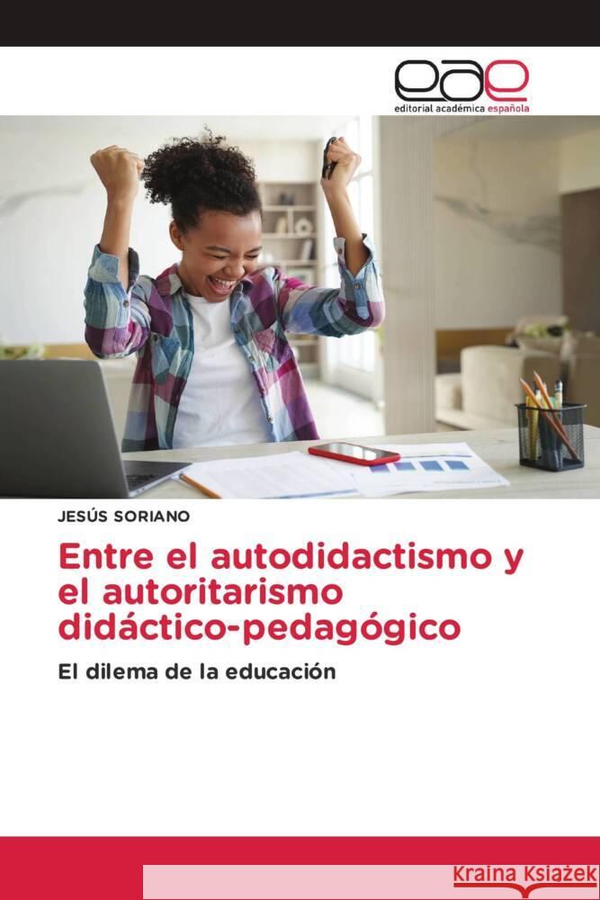 Entre el autodidactismo y el autoritarismo didáctico-pedagógico Soriano, Jesús 9783639782301