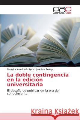 La doble contingencia en la edición universitaria Arredondo Ayala Georgina, Arriaga José Luis 9783639782349 Editorial Academica Espanola