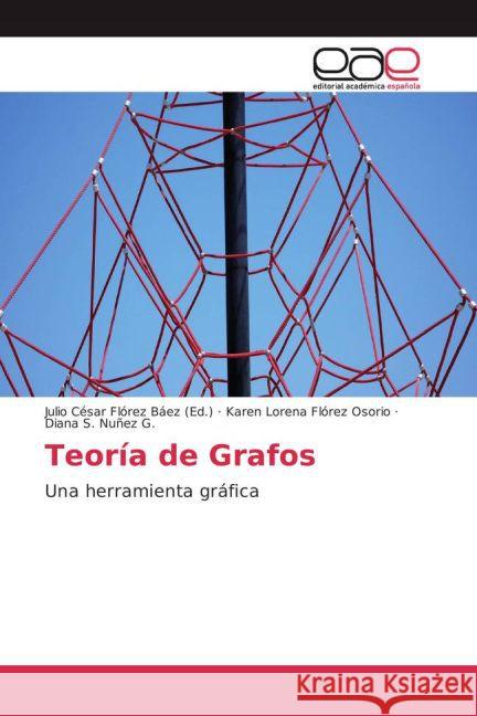 Teoría de Grafos : Una herramienta gráfica Flórez Osorio, Karen Lorena; Nuñez G., Diana S. 9783639782356