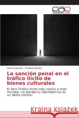 La sanción penal en el tráfico ilícito de bienes culturales Guerrero Alexis, Benitez Gustavo 9783639782387