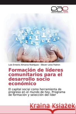 Formación de líderes comunitarios para el desarrollo socio económico Almarza Rodríguez, Luis Ernesto 9783639782424