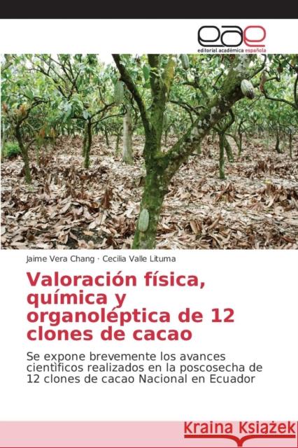 Valoración física, química y organoléptica de 12 clones de cacao Vera Chang Jaime, Valle Lituma Cecilia 9783639782547