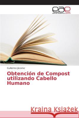 Obtención de Compost utilizando Cabello Humano Jàcome Guillermo 9783639782592 Editorial Academica Espanola