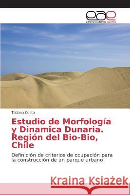 Estudio de Morfología y Dinamica Dunaria. Región del Bio-Bio, Chile Costa Tatiana 9783639782899