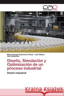 Diseño, Simulación y Optimización de un proceso industrial Mario Enrique Echeverría Yánez, Luis Villacís, Iván Zambrano 9783639783025 Editorial Academica Espanola