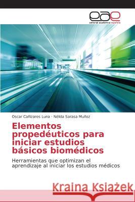 Elementos propedéuticos para iniciar estudios básicos biomédicos Cañizares Luna Oscar, Sarasa Muñoz Nélida 9783639783148